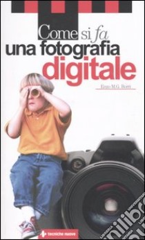 Come si fa una fotografia digitale libro di Borri Enzo M.