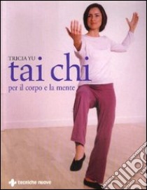 Tai Chi per il corpo e per la mente libro di Yu Tricia