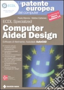 La patente europea del computer. Corso avanzato. Computer Aided Design. Autodesk Auto CAD libro di Mancia Paolo G.; Cattaneo Matteo