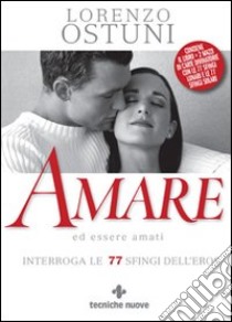 Amare ed essere amati. Interroga le 77 sfingi dell'eros. Con carte libro di Ostuni Lorenzo