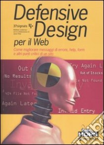 Defensive Design per il Web. Come migliorare messaggi di errore, help, form e altri punti critici di un sito libro di Linderman Matthew - Fried Jason