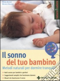 Il sonno del tuo bambino. Metodi naturali per dormire tranquilli libro di Kunze Petra; Keudel Helmut