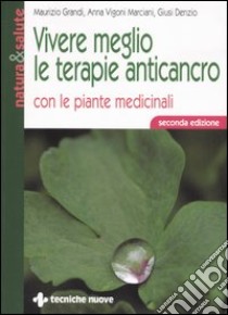 Vivere meglio le terapie anticancro con le piante medicinali libro di Grandi Maurizio; Vigoni Marciani Anna; Denzio Giusi