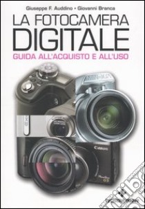 La fotocamera digitale. Guida all'acquisto e all'uso libro di Auddino Giuseppe F. - Branca Giovanni