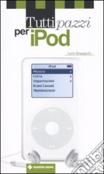 Tutti pazzi per iPod libro di Bragagnolo Lucio