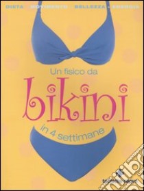 Un fisico da bikini in 4 settimane libro di Lethaby J. (cur.)