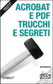 Acrobat e PDF. Trucchi e segreti libro di Steward Sid