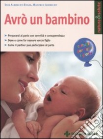 Avrò un bambino libro di Albrecht-Engel Ines; Albrecht Manfred