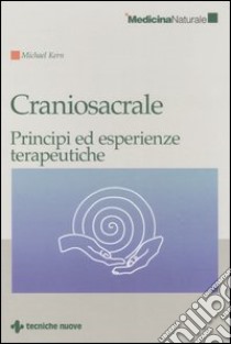 Craniosacrale. Principi ed esperienze terapeutiche libro di Kern Michael