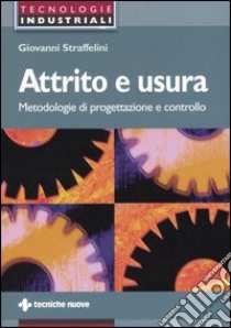 Attrito e usura. Metodologie di progettazione e controllo libro di Straffelini Giovanni