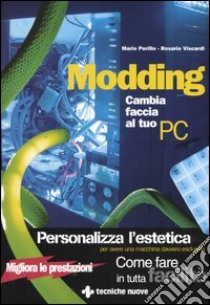 Modding. Cambia faccia al tuo PC libro di Perillo Mario - Viscardi Rosario