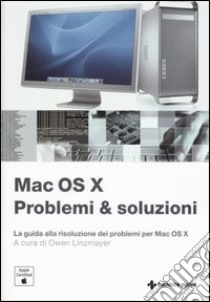 Mac OS X. Problemi e soluzioni libro di Linzmayer O. (cur.)