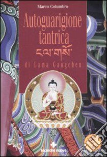 Autoguarigione tantrica di Lama Gangchen. Con DVD libro di Columbro Marco; Tagliacarne Anna