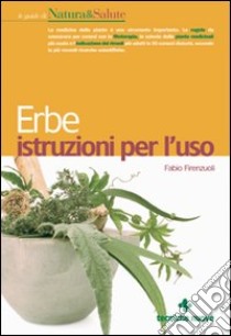 Erbe. Istruzioni per l'uso libro di Firenzuoli Fabio