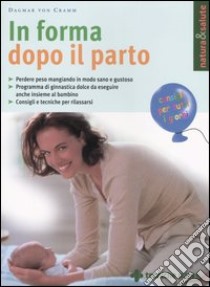 In forma dopo il parto libro di Cramm Dagmar von