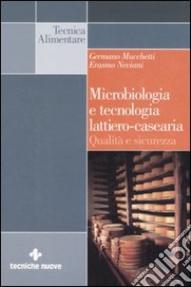 Microbiologia e tecnologia lattiero-casearia. Qualità e sicurezza libro di Mucchetti Germano; Neviani Erasmo