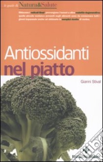 Antiossidanti nel piatto libro di Stival Gianni