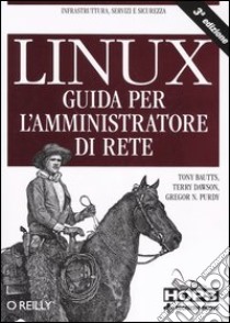 Linux. Guida per l'amministratore di rete libro di Bautts Tony - Dawson Terry - Purdy Gregor N.