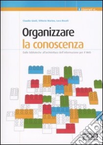 Organizzare la conoscenza. Dalle biblioteche all'architettura dell'informazione per il Web libro di Gnoli Claudio; Marino Vittorio; Rosati Luca