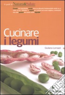 Cucinare i legumi libro di Lomazzi Giuliana