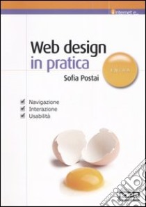 Web design in pratica. Navigazione, interazione, usabilità libro di Postai Sofia