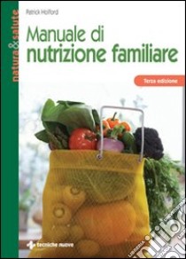 Manuale di nutrizione familiare libro di Holford Patrick