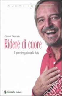 Ridere di cuore. Il potere terapeutico della risata libro di Ferrario Gianni