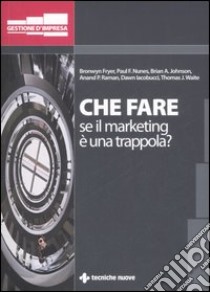 Che fare se il marketing è una trappola? libro