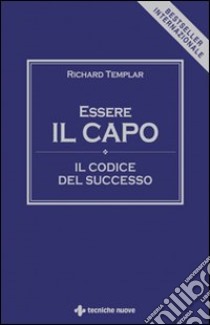 Essere il capo. Il codice del successo libro di Templar Richard