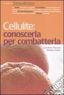 Cellulite: conoscerla per combatterla libro di Perrone Giovanna; Ostan Barbara