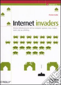 Internet invaders libro di Gralla Preston