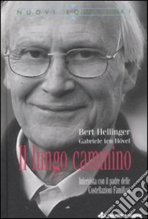 Il lungo cammino. Intervista con il padre delle Costellazioni Familiari libro di Hellinger Bert; Ten Hövel Gabriele