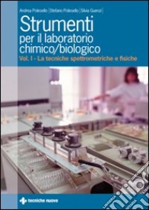 Strumenti per il laboratorio chimico e biologico. Vol. 1: Le tecniche spettrometriche e fisiche libro di Polesello Andrea; Polesello Stefano; Guenzi Silvia