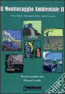 Il monitoraggio ambientale. Vol. 2: Ambiente marino. Metodologie analitiche. Studio di ecosistemi. libro di Cavalli Silvano - Cardellicchio Nicola