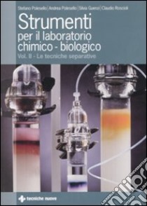 Strumenti per il laboratorio chimico-biologico. Ediz. illustrata. Vol. 2: Le tecniche separative libro