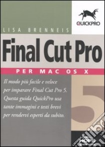 Final Cut Pro 5. Per Mac OS X libro di Brenneis Lisa