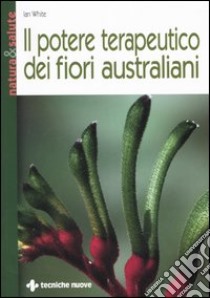 Il potere terapeutico dei fiori australiani libro di White Jan