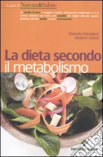 La dieta secondo il metabolismo libro di Mandatori Marcello - Savioli Beatrice