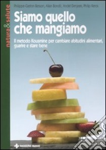 Siamo quello che mangiamo. Il metodo Kousmine per cambiare abitudini alimentari, guarire e stare bene libro