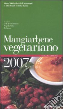 Mangiarbene vegetariano 2007 libro di Associazione vegetariana italiana (cur.)