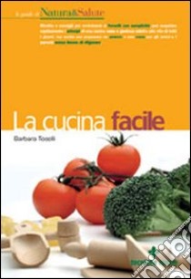 La cucina facile libro di Toselli Barbara