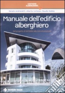 Manuale dell'edificio alberghiero. Dal progetto di fattibilità alla ristrutturazione libro di Andreoletti Renato; Carlesso Alberto; Nobbio Claudio