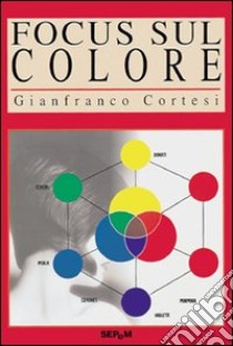Focus sul colore libro di Cortesi Gianfranco