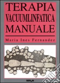 Terapia vacuumlinfatica. Manuale. Ediz. illustrata libro di Fernández M. Ines