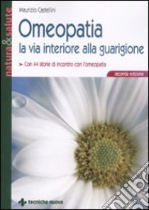 Omeopatia la via interiore alla guarigione libro di Castellini Maurizio