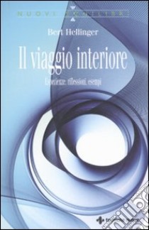 Il viaggio interiore. Esperienze, riflessioni, esempi libro di Hellinger Bert