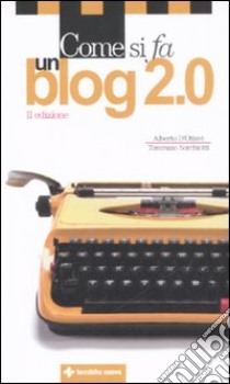 Come si fa un blog 2.0 libro di D'Ottavi Alberto; Sorchiotti Tommaso