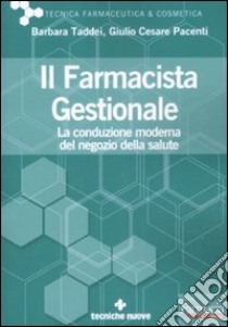 Il Farmacista gestionale. La conduzione moderna del negozio della salute libro di Taddei Barbara; Pacenti Giulio Cesare