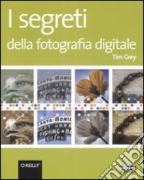 I segreti della fotografia digitale libro di Gray Tim