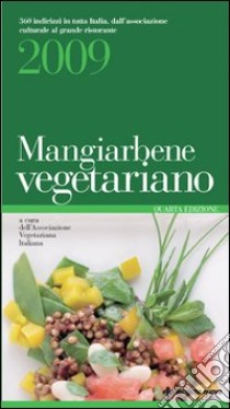 Mangiarbene vegetariano 2009 libro di Associazione vegetariana italiana (cur.)